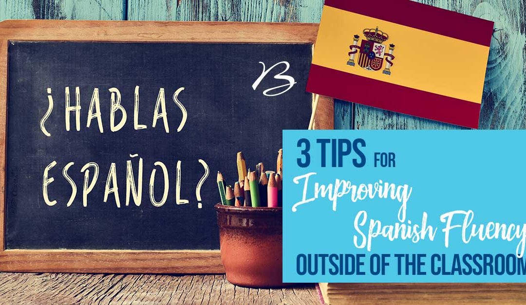 3 Ways to Improve Spanish Fluency Outside of the Classroom